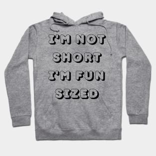 Im Not Short Im Fun Sized. Funny Short People. Hoodie